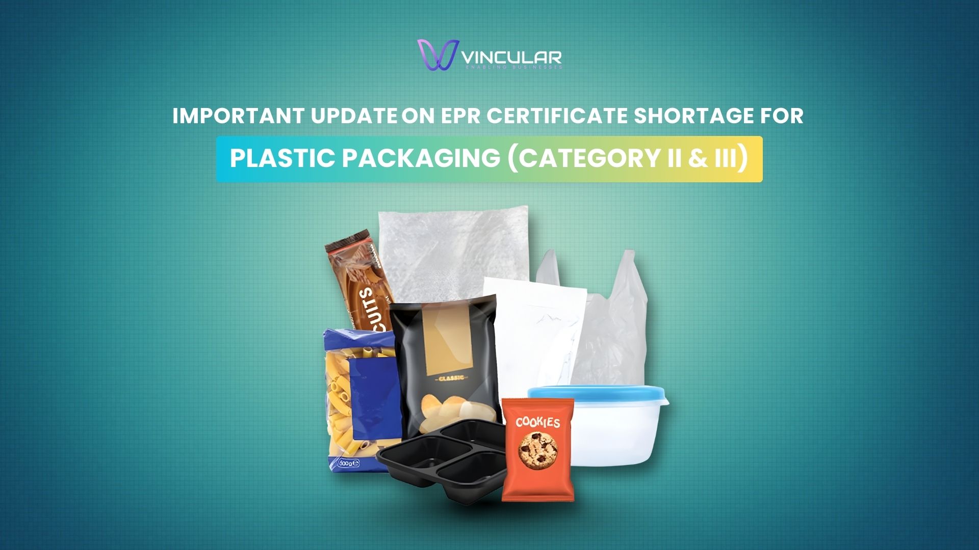 Important Update on EPR Certificate Shortage for Plastic Packaging (Category II & III)  