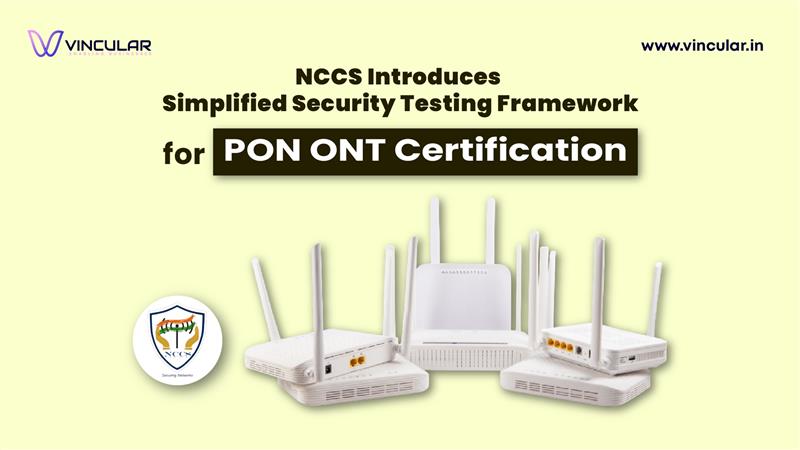 NCCS Introduces Simplified Security Testing Framework for PON ONT Certification 